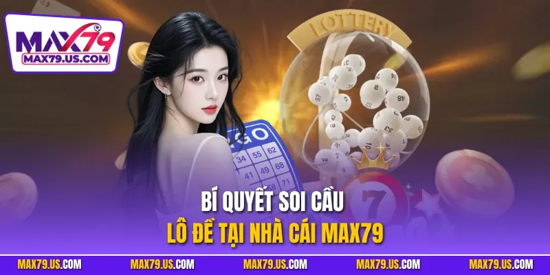 Bí quyết soi cầu lô đề tại nhà cái MAX79