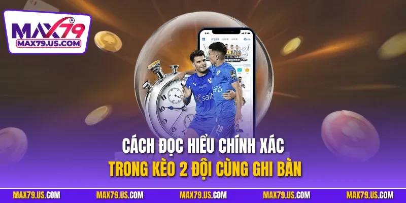 Cách đọc hiểu chính xác trong kèo 2 đội cùng ghi bàn