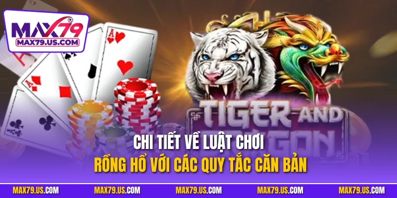 Chi tiết về luật chơi Rồng Hổ với các quy tắc căn bản