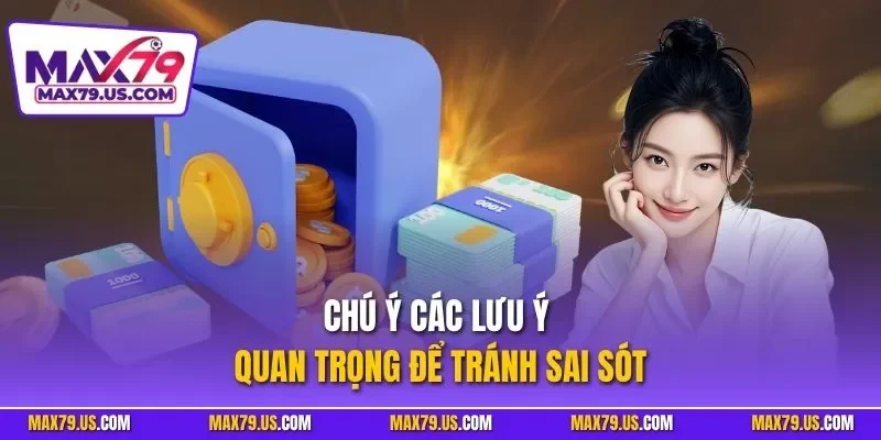 Chú ý các lưu ý quan trọng để tránh sai sót