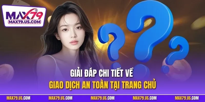 Giải đáp chi tiết về giao dịch an toàn tại trang chủ