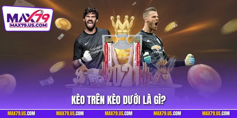 Kèo Trên Kèo Dưới Là Gì