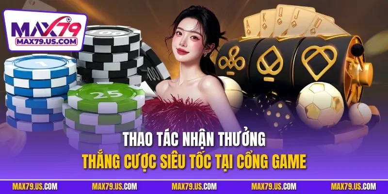 Thao tác nhận thưởng thắng cược siêu tốc tại cổng game