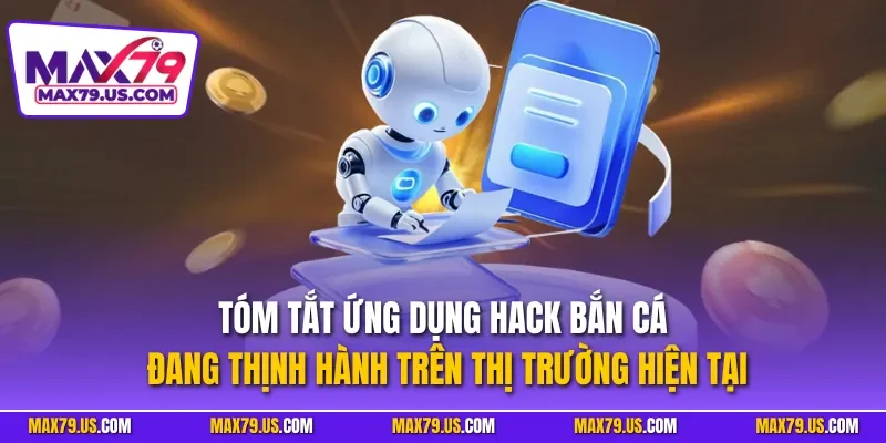 Tóm tắt ứng dụng Hack bắn cá đang thịnh hành trên thị trường hiện tại