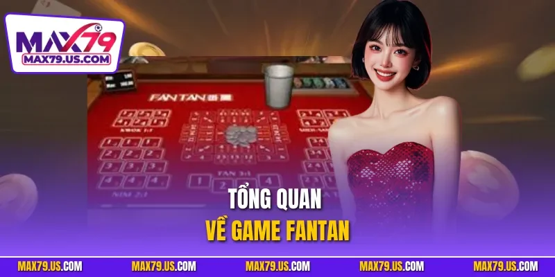 Tổng quan về game Fantan
